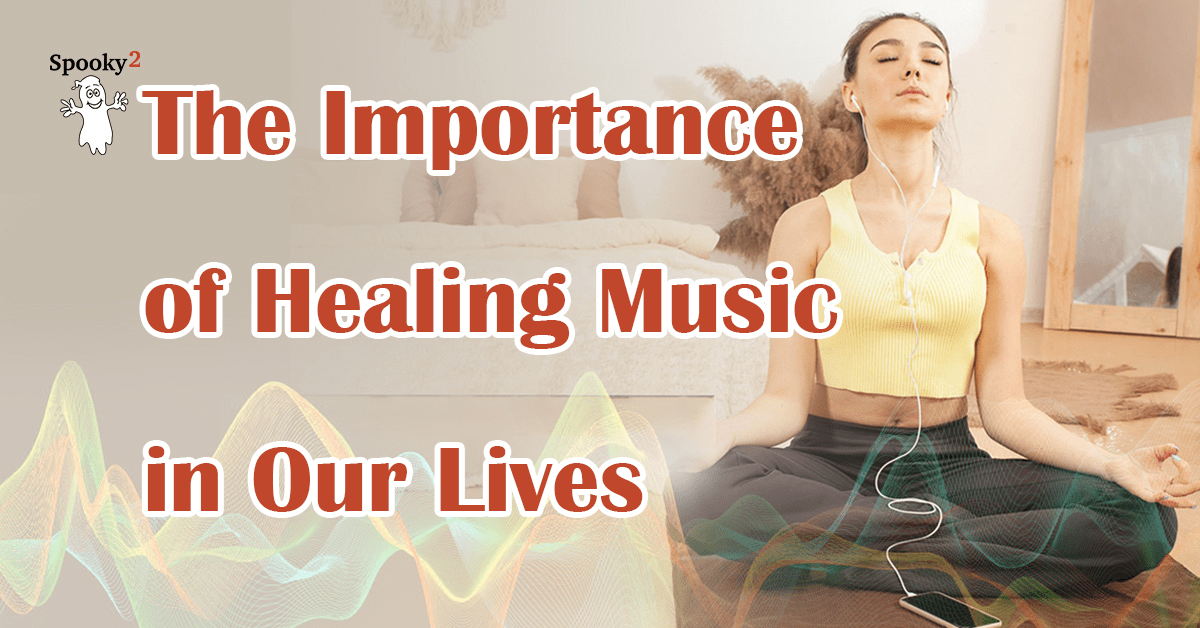 The Importance of Healing Music in Our Lives