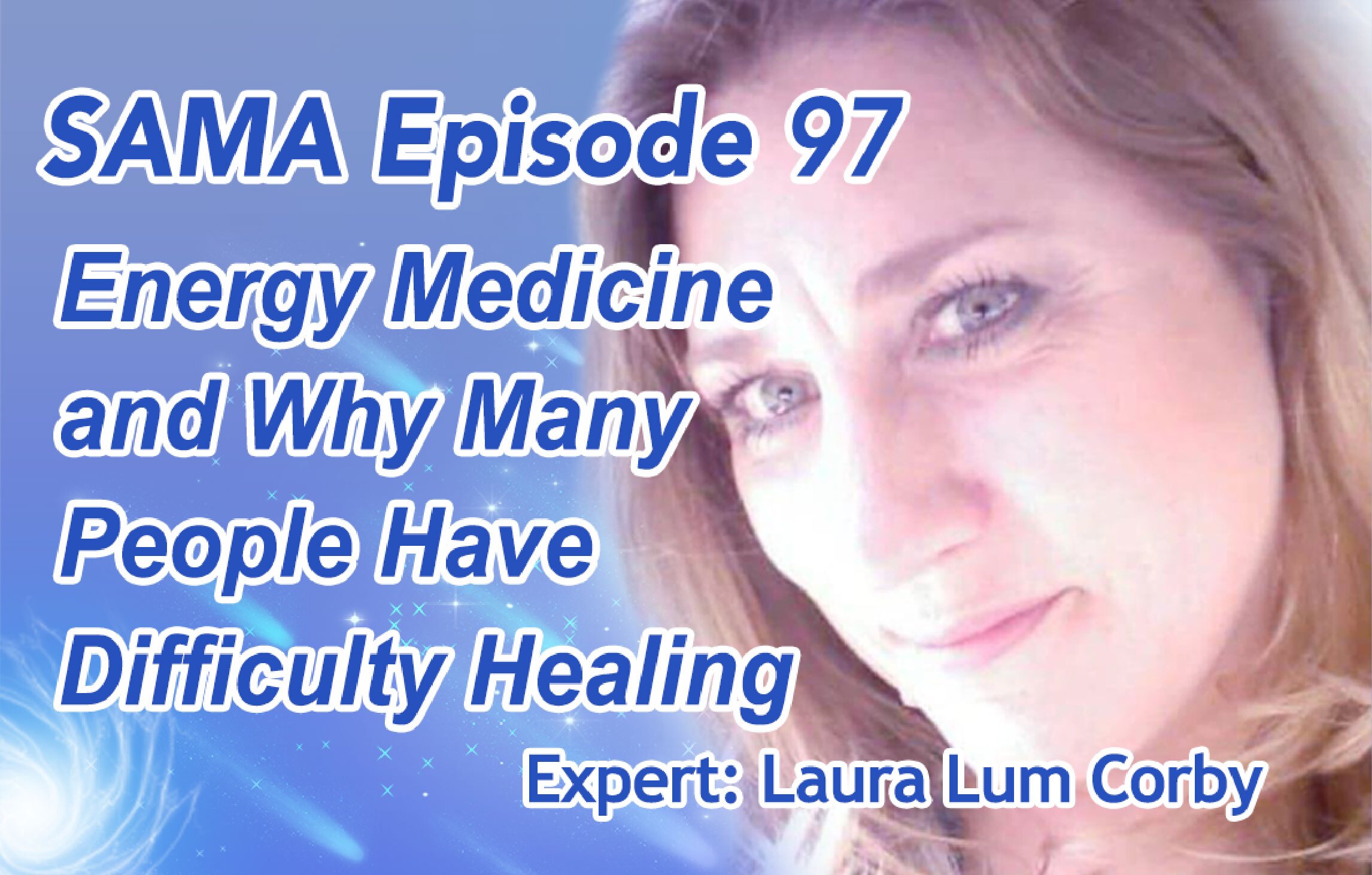 [SAMA] Episode 97: Energy Medicine and Why Many People Have Difficulty Healing