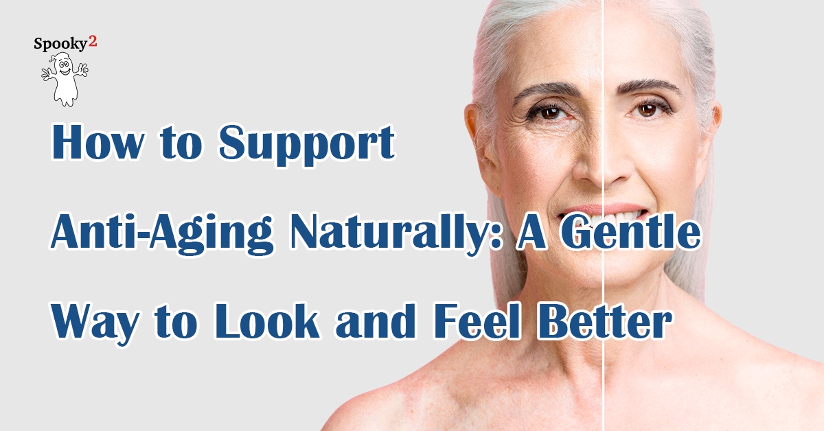 How-to-Support-Anti-Aging-Naturally-A-Gentle-Way-to-Look-and-Feel-Better
